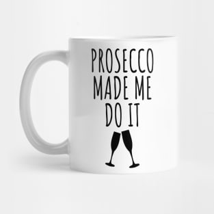 Prosecco Made Me Do It Mug
